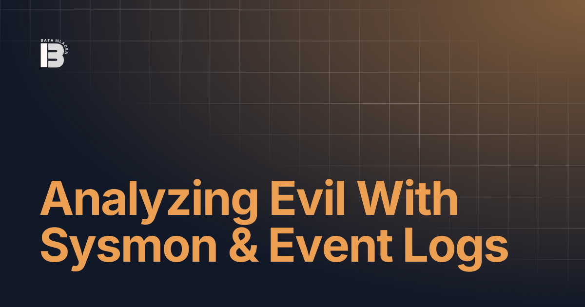 Analyzing Evil With Sysmon & Event Logs | Notes | BataMladen
